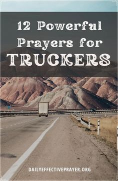 a road with mountains in the background and text overlay that reads, 12 powerful prayers for truckers