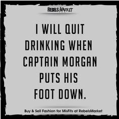 a sign that says i will quit drinking when captain morgan puts his foot down by sell fashion for misfits at reebmarket market