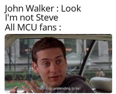 a man sitting in a car with the caption john walker look i'm not steve all mcu fans then stop pretending to be