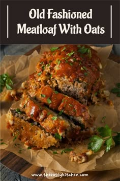 old fashioned meatloaf with oats on a wooden cutting board and text overlay reads, old fashioned meatloaf with oats