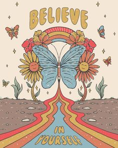 a poster that says believe in yourself with a butterfly and flowers on the bottom corner