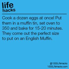 an advertisement with the words, life hacks cook a dozen eggs at once put them in a muffin tin, set oven to 350 and bake for 15 - 20 minutes they come out the