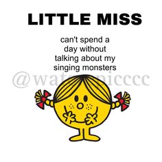 a little miss cartoon with the words, can't spend a day without talking about my singing monsters