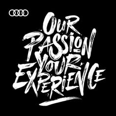 the words our passion is your experience written in white ink on a black background with an audi logo