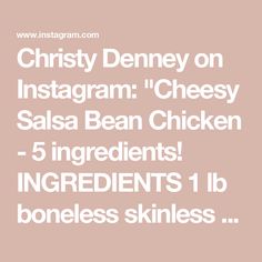 the text reads, christy denney on instagram'chesy salsa bean chicken ingredients