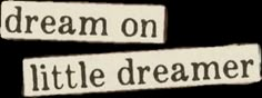 two white stickers with words on them that say, dream on little dreamers