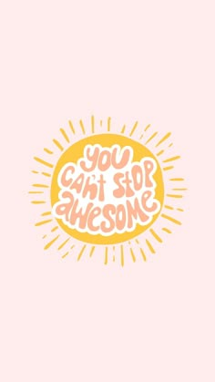 the words you can't stop awesome are written in pink and yellow