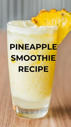 a pineapple smoothie in a glass with the words pineapple smoothie recipe