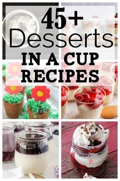 desserts in a cup are shown with the words, 45 desserts in a cup recipes