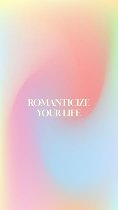 the words romanticize your life are in white letters on a multicolored background