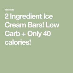 two ingredient ice cream bars low carb + only 40 calories cover image