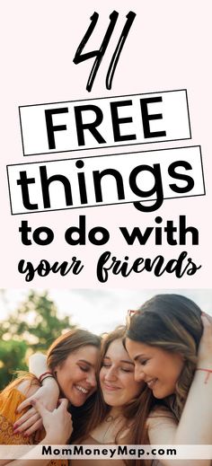 three girls hugging each other with text overlay saying 4 free things to do with your friends