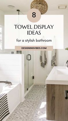 a bathroom with the text 8 towel display ideas for a stylish bathroom