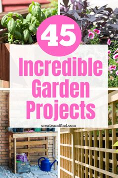 garden projects with text overlay that reads 45 incredible garden projects