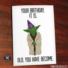 a card with an image of yoda in a party hat and the words your birthday, it is old, you have become