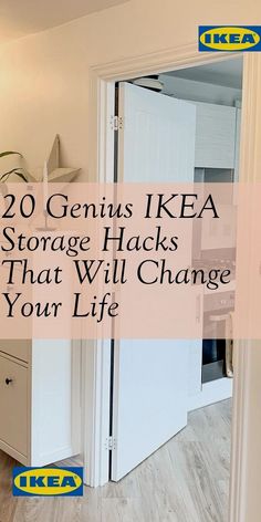 an open door with the words 20 genius ikea storage hacks that will change your life