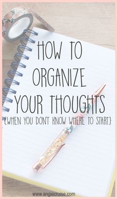 a notepad with the words how to organize your thoughts when you don't know where to start