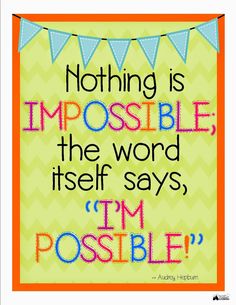 a quote that says nothing is impossible, the word itself says i'm possible