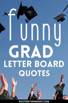 graduates throwing their caps in the air with funny graduation letters above them that read funny grad letter board quotes