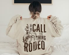 And They Call The Thing Rodeo, Country Sweatshirts Cricut, Rodeo Tee Shirts, Cricut Western Shirt, Rodeo Shirt Ideas, Western Day Outfit, Western Vinyl Shirts, Cowgirl Rodeo Outfits, Cowgirl Outfits Rodeo