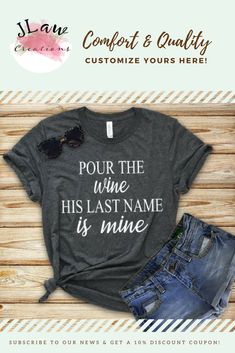 a t - shirt that says pour the wine his last name is mine