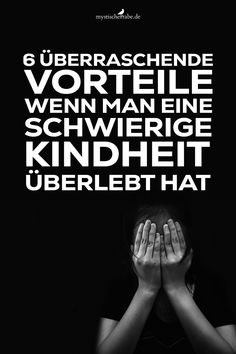 Eine schwierige Kindheit zu überleben, ist eine Erfahrung, die das Leben eines Menschen nachhaltig beeinflussen kann.