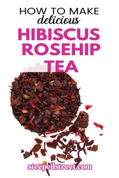 how to make delicious hibiscus rosehip tea