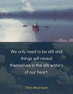 there is a man in a boat on the water with clouds behind him and a quote that reads, we only need to be still and things will reveal themselves