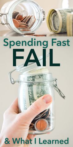 a hand holding money in a jar with the words spending fast fail and what i learned