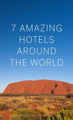 the words 7 amazing hotels around the world on top of an image of a mountain