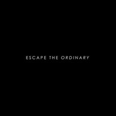 the words escape the ordinary are written in black