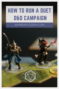 two miniature figurines sitting on top of a map with the title how to run a duel d & d campaign