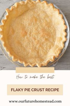 a pie crust in a glass dish with the words how to make the best flaky pie crust recipe