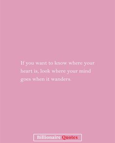 a pink background with the quote if you want to know where your heart is, look where your mind goes when it wanders