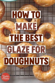 glazed donuts on a cooling rack with the words how to make the best glaze for doughnuts