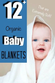 a baby wrapped in a blanket with the text 12 organic baby blankets that are extremely soft