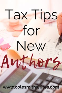 a person writing on top of a calculator with the words tax tips for new authors