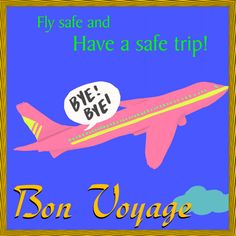 a pink airplane flying through the sky with a message below it that says fly safe and have a safe trip