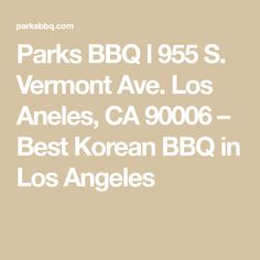 parks bbq 1965 s vermont ave los angeles, ca 9006 - best korean bbq in los angeles