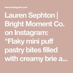 the words lauren septon bright moment co on instagram flaky mini puff pastry bites filled with creamy brie