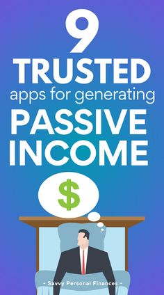 a man sitting in a chair with the text, 9 trusted apps for generating passive income