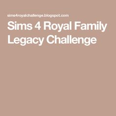 the words sims 4 royal family legacy challenge are shown in white on a brown background