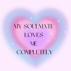 a heart with the words my soulmate loves me completely