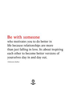 a quote that says be with someone who motivates you to do better in life because