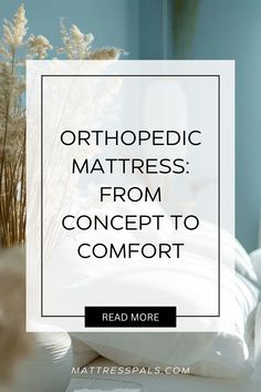 the words orthopedic mattress from concept to comfort on top of a bed