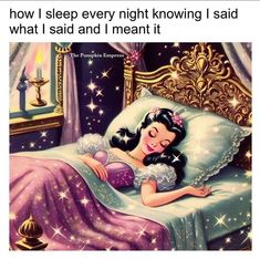 a woman laying in bed with the caption, how i sleep every night kwing i said what i said and i meant it