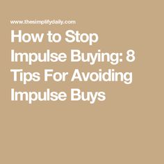 the words how to stop imppuise buying 8 tips for avoiding imppuise buys