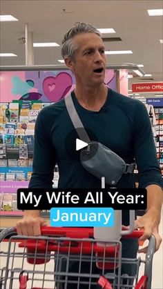 a man in a grocery store holding a shopping cart with the words, my wife all year january