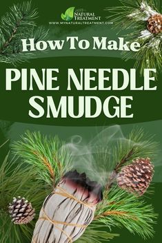 a pine needle smudge with cones on it and the title how to make pine needle smudge