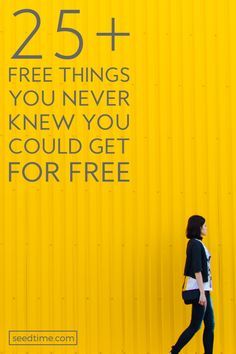 a woman walking past a yellow wall with the words 25 + free things you never knew you could get for free